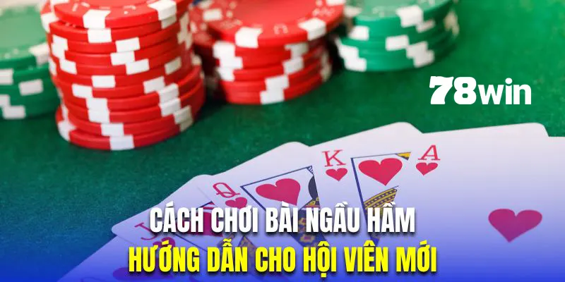 Cách Chơi Bài Ngầu Hầm | Quy Trình Tính Điểm & Lưu Ý Chơi 3 Cách chơi bài Ngầu Hầm khi mới bắt đầu
